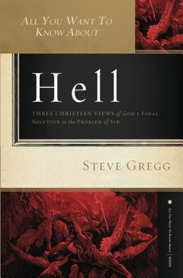 All You Want to Know About Hell: Three Christian Views of God?s Final Solution to the Problem of Sin - Paperback | Diverse Reads