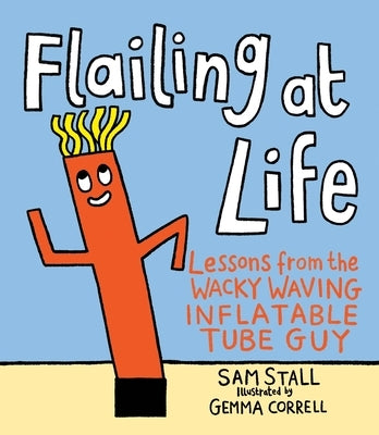 Flailing at Life: Lessons from the Wacky Waving Inflatable Tube Guy - Hardcover | Diverse Reads