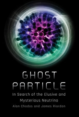 Ghost Particle: In Search of the Elusive and Mysterious Neutrino - Hardcover | Diverse Reads