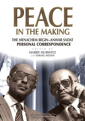 Peace in the Making: The Menachem Begin-Anwar Sadat Personal Correspondence - Hardcover | Diverse Reads