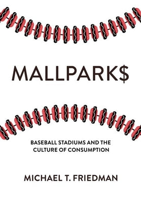 Mallparks: Baseball Stadiums and the Culture of Consumption - Hardcover | Diverse Reads