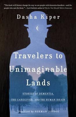 Travelers to Unimaginable Lands: Stories of Dementia, the Caregiver, and the Human Brain - Hardcover | Diverse Reads