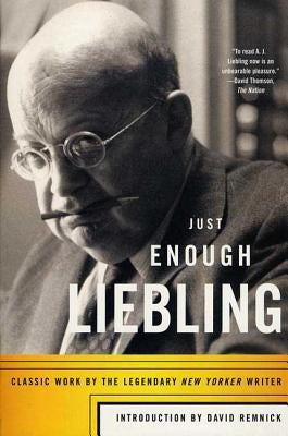 Just Enough Liebling: Classic Work by the Legendary New Yorker Writer - Paperback | Diverse Reads