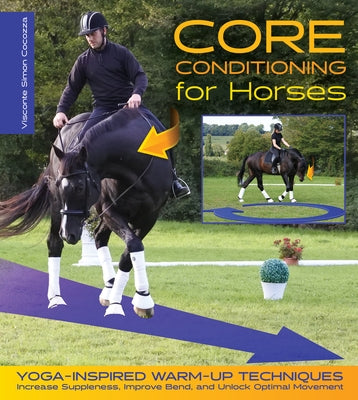 Core Conditioning for Horses: Yoga-Inspired Warm-Up Techniques: Increase Suppleness, Improve Bend, and Unlock Optimal Movement - Hardcover | Diverse Reads