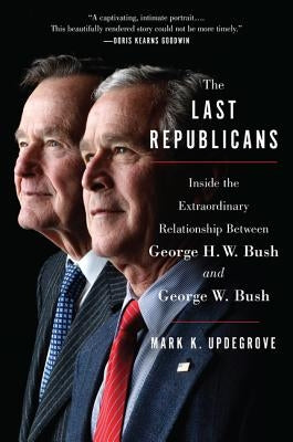 The Last Republicans: Inside the Extraordinary Relationship Between George H.W. Bush and George W. Bush - Paperback | Diverse Reads