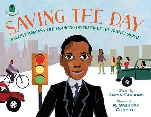 Saving the Day: Garrett Morgan's Life-Changing Invention of the Traffic Signal - Hardcover |  Diverse Reads
