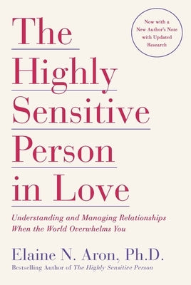 The Highly Sensitive Person in Love: Understanding and Managing Relationships When the World Overwhelms You - Paperback | Diverse Reads