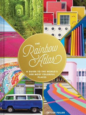 The Rainbow Atlas: A Guide to the World's 500 Most Colorful Places - Hardcover | Diverse Reads