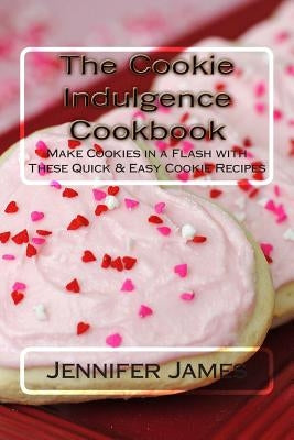 The Cookie Indulgence Cookbook - Make Cookies in a Flash with These Quick & Easy Cookie Recipes - Paperback | Diverse Reads