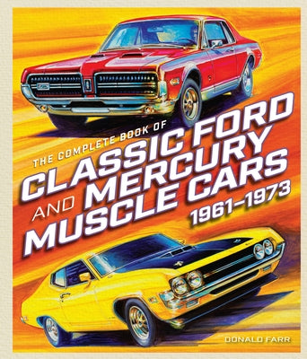 The Complete Book of Classic Ford and Mercury Muscle Cars: 1961-1973 - Hardcover | Diverse Reads