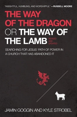 The Way of the Dragon or the Way of the Lamb: Searching for Jesus' Path of Power in a Church that Has Abandoned It - Paperback | Diverse Reads