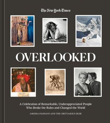 Overlooked: A Celebration of Remarkable, Underappreciated People Who Broke the Rules and Changed the World - Hardcover | Diverse Reads