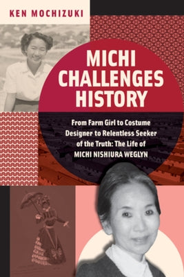 Michi Challenges History: From Farm Girl to Costume Designer to Relentless Seeker of the Truth: The Life of Michi Nishiura Weglyn - Hardcover | Diverse Reads