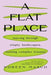 A Flat Place: Moving Through Empty Landscapes, Naming Complex Trauma - Paperback