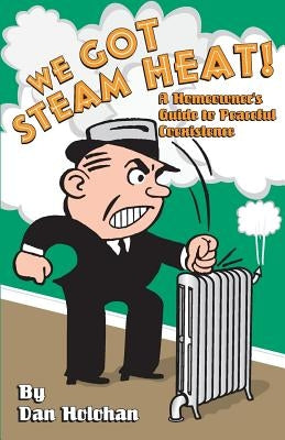 We Got Steam Heat!: A Homeowner's Guide to Peaceful Coexistence - Paperback | Diverse Reads