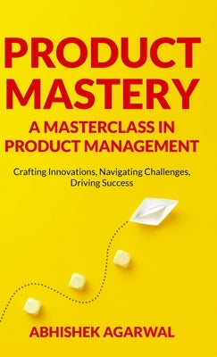 Product Mastery a Masterclass in Product Management: Crafting Innovations, Navigating Challenges, Driving Success - Hardcover | Diverse Reads