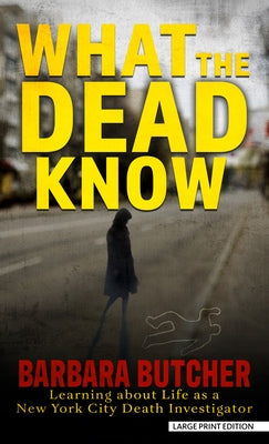 What the Dead Know: Learning about Life as a New York City Death Investigator - Library Binding | Diverse Reads