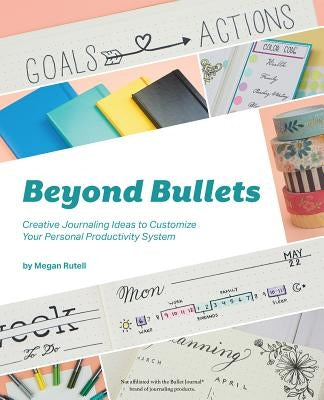 Beyond Bullets: Creative Journaling Ideas to Customize Your Personal Productivity System - Paperback | Diverse Reads