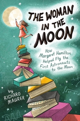 The Woman in the Moon: How Margaret Hamilton Helped Fly the First Astronauts to the Moon - Hardcover | Diverse Reads