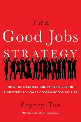 The Good Jobs Strategy: How the Smartest Companies Invest in Employees to Lower Costs and Boost Profits - Hardcover | Diverse Reads