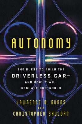 Autonomy: The Quest to Build the Driverless Car-And How It Will Reshape Our World - Paperback | Diverse Reads