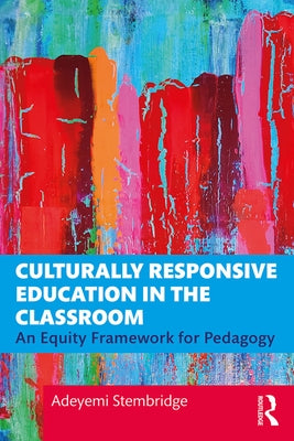 Culturally Responsive Education in the Classroom: An Equity Framework for Pedagogy / Edition 1 - Paperback | Diverse Reads