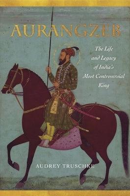 Aurangzeb: The Life and Legacy of India's Most Controversial King - Paperback | Diverse Reads