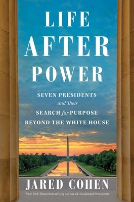 Life After Power: Seven Presidents and Their Search for Purpose Beyond the White House - Hardcover | Diverse Reads