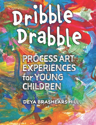 Dribble Drabble: Process Art Experiences for Young Children - Paperback | Diverse Reads