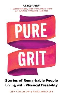 Pure Grit: Stories of Remarkable People Living with Physical Disability - Paperback | Diverse Reads