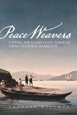 Peace Weavers: Uniting the Salish Coast Through Cross-Cultural Marriages - Paperback