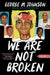 We Are Not Broken - Hardcover |  Diverse Reads