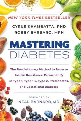Mastering Diabetes: The Revolutionary Method to Reverse Insulin Resistance Permanently in Type 1, Type 1.5, Type 2, Prediabetes, and Gesta - Paperback | Diverse Reads