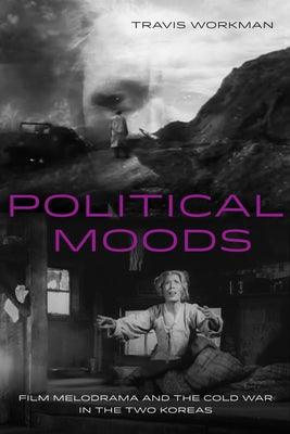 Political Moods: Film Melodrama and the Cold War in the Two Koreas Volume 4 - Paperback | Diverse Reads