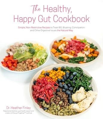 The Healthy, Happy Gut Cookbook: Simple, Non-Restrictive Recipes to Treat Ibs, Bloating, Constipation and Other Digestive Issues the Natural Way - Paperback | Diverse Reads