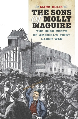 The Sons of Molly Maguire: The Irish Roots of America's First Labor War - Paperback | Diverse Reads