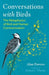 Conversations with Birds: The Metaphysics of Bird and Human Communication - Paperback | Diverse Reads