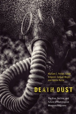 Death Dust: The Rise, Decline, and Future of Radiological Weapons Programs - Paperback | Diverse Reads