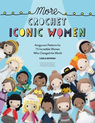 More Crochet Iconic Women: Amigurumi Patterns for 15 Incredible Women Who Changed the World - Paperback | Diverse Reads
