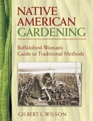 Native American Gardening: Buffalobird-Woman's Guide to Traditional Methods - Paperback | Diverse Reads