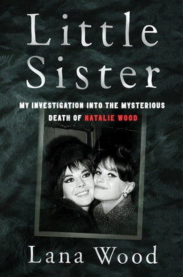 Little Sister: My Investigation Into the Mysterious Death of Natalie Wood - Paperback | Diverse Reads