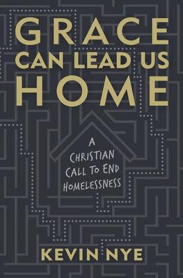 Grace Can Lead Us Home: A Christian Call to End Homelessness - Paperback | Diverse Reads