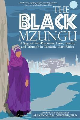 The Black Mzungu: A Saga Self-discovery, Love, Identity, and Triumph In Tanzania, East Africa - Paperback | Diverse Reads
