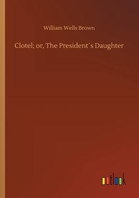 Clotel; or, The President´s Daughter - Paperback | Diverse Reads