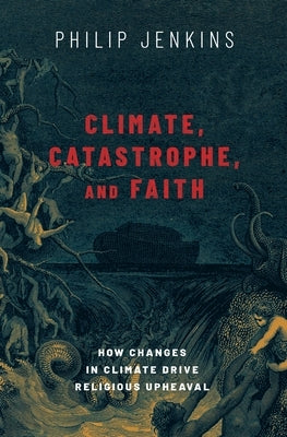 Climate, Catastrophe, and Faith: How Changes in Climate Drive Religious Upheaval - Hardcover | Diverse Reads