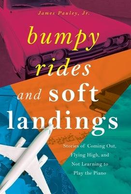 Bumpy Rides and Soft Landings: Stories of Coming Out, Flying High, and Not Learning to Play the Piano - Hardcover | Diverse Reads