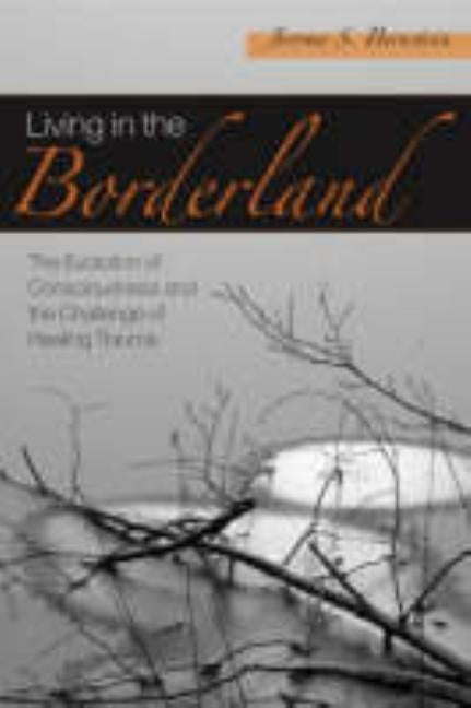 Living in the Borderland: The Evolution of Consciousness and the Challenge of Healing Trauma / Edition 1 - Paperback | Diverse Reads