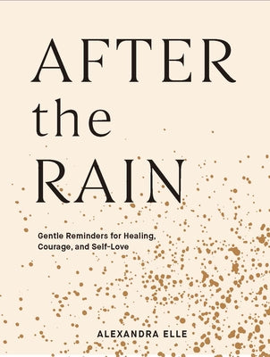 After the Rain: Gentle Reminders for Healing, Courage, and Self-Love - Hardcover | Diverse Reads