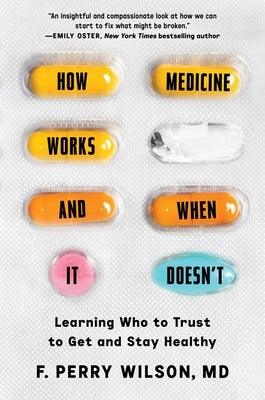 How Medicine Works and When It Doesn't: Learning Who to Trust to Get and Stay Healthy - Hardcover | Diverse Reads