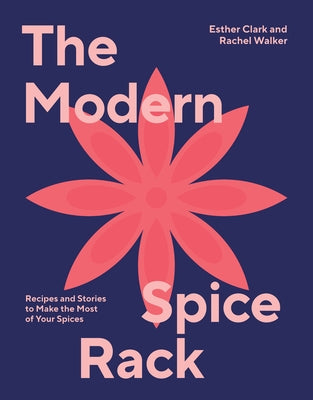 The Modern Spice Rack: Recipes and Stories to Make the Most of Your Spices - Hardcover | Diverse Reads